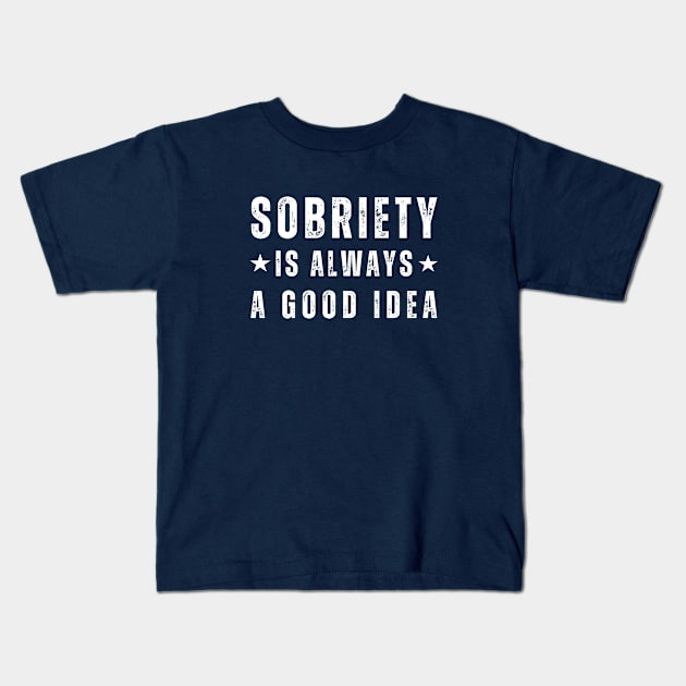 Sobriety Is Always A Good Idea Kids T-Shirt by SOS@ddicted